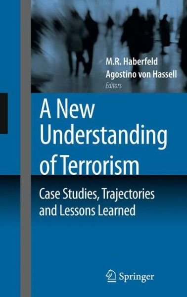 Cover for M R Haberfeld · A New Understanding of Terrorism: Case Studies, Trajectories and Lessons Learned (Hardcover Book) [2009 edition] (2009)