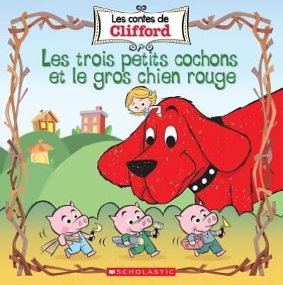 Cover for Norman Bridwell · Contes de Clifford les Trois Petits Cochons et le Gros Chien Rouge (Book) (2019)