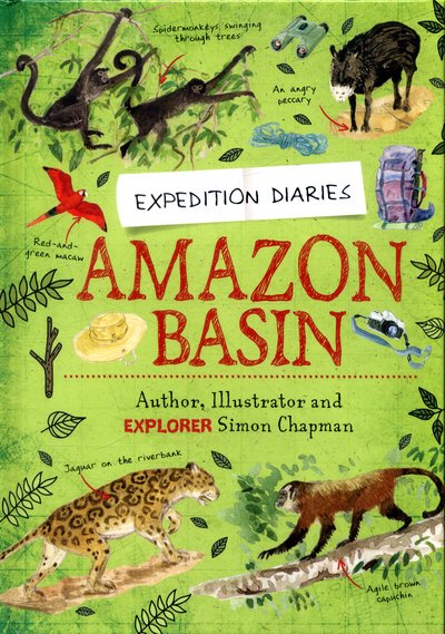 Expedition Diaries: Amazon Basin - Expedition Diaries - Simon Chapman - Books - Hachette Children's Group - 9781445156149 - November 9, 2017
