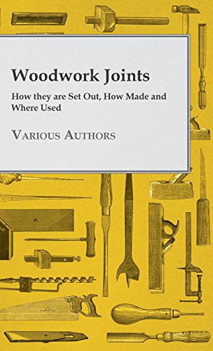 Cover for Woodwork Joints - How They Are Set Out, How Made and Where Used (Hardcover Book) (2010)