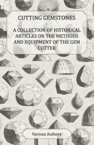 Cover for Cutting Gemstones - a Collection of Historical Articles on the Methods and Equipment of the Gem Cutter (Paperback Book) (2011)