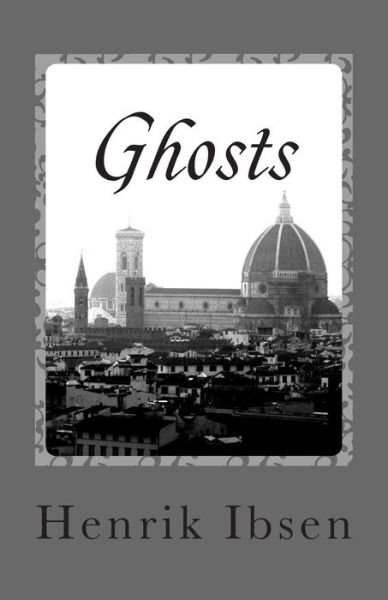 Ghosts: a Domestic Tragedy in Three Acts - Henrik Ibsen - Livros - CreateSpace Independent Publishing Platf - 9781468140149 - 28 de dezembro de 2011