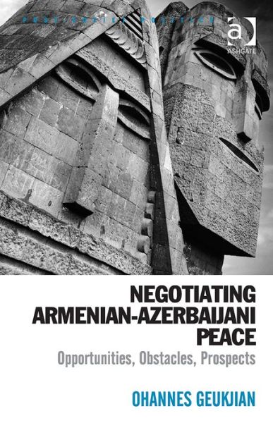 Cover for Ohannes Geukjian · Negotiating Armenian-Azerbaijani Peace: Opportunities, Obstacles, Prospects - Post-Soviet Politics (Innbunden bok) [New edition] (2014)