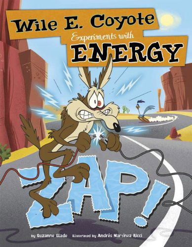 Cover for Suzanne Slade · Zap!: Wile E. Coyote Experiments with Energy (Wile E. Coyote, Physical Science Genius) (Paperback Book) (2014)