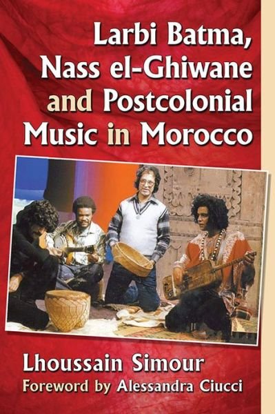 Cover for Lhoussain Simour · Larbi Batma, Nass el-Ghiwane and Postcolonial Music in Morocco (Paperback Bog) (2016)
