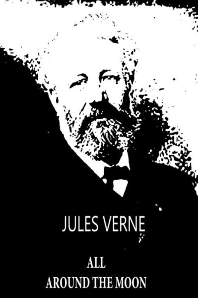 All Around the Moon - Jules Verne - Książki - Createspace - 9781479241149 - 3 września 2012