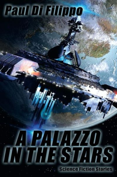 A Palazzo in the Stars: Science Fiction Stories - Paul Di Filippo - Kirjat - Wildside Press - 9781479407149 - tiistai 1. joulukuuta 2015