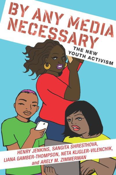 Cover for Henry Jenkins · By Any Media Necessary: The New Youth Activism - Connected Youth and Digital Futures (Taschenbuch) (2018)