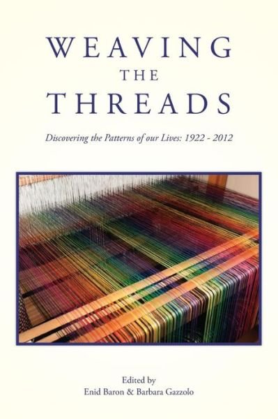 Cover for Enid L Baron Ph D · Weaving the Threads: Discovering the Patterns of Our Lives: 1922 - 2012 (Paperback Book) (2013)