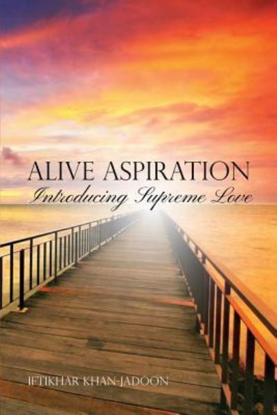 Alive Aspiration - Iftikhar Khan-Jadoon - Bøger - Dorrance Publishing Co. - 9781480920149 - 9. november 2015