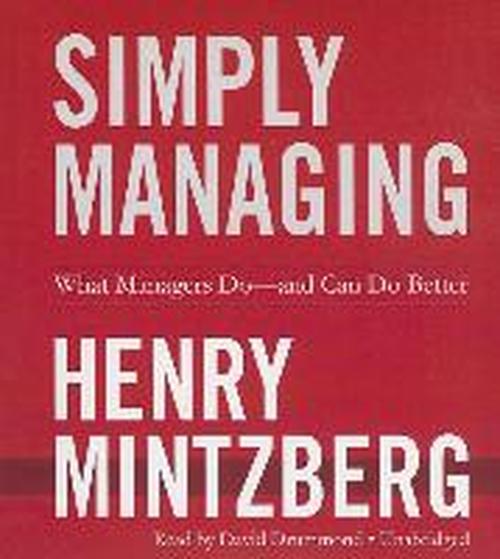 Cover for Henry Mintzberg · Simply Managing: What Managers Do -- and Can Do Better (Audiobook (CD)) [Unabridged edition] (2013)