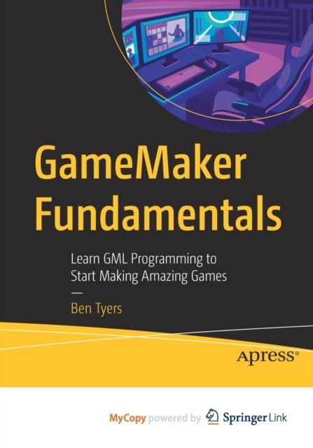 Cover for Tyers Ben Tyers · GameMaker Fundamentals: Learn GML Programming to Start Making Amazing Games (Paperback Book) (2022)