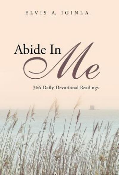 Cover for Elvis a Iginla · Abide in Me: 366 Daily Devotional Readings (Hardcover Book) (2015)