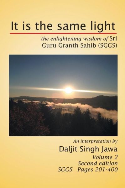 Cover for Daljit Singh Jawa · It is the Same Light: the Enlightening Wisdom of Sri Guru Granth Sahib (Sggs) Volume 2: Sggs Pages 201-400 (Paperback Book) (2014)