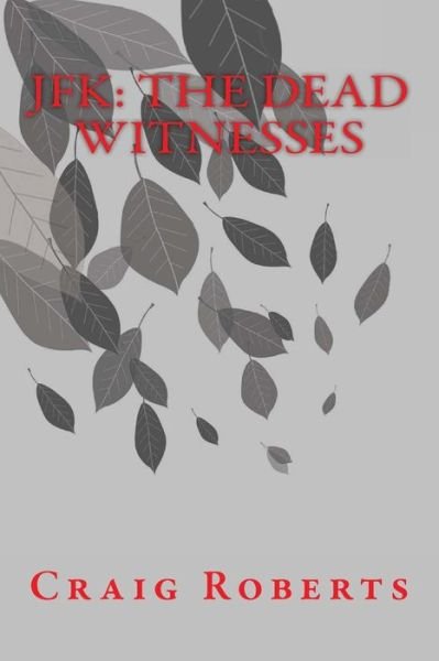 Jfk: the Dead Witnesses - Craig Roberts - Livres - Createspace - 9781494976149 - 10 janvier 2014