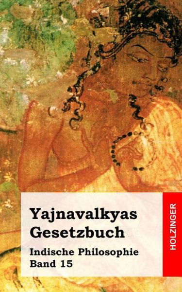 Cover for Yajnavalkya · Yajnavalkyas Gesetzbuch: Indische Philosophie Band 15 (Paperback Book) (2014)