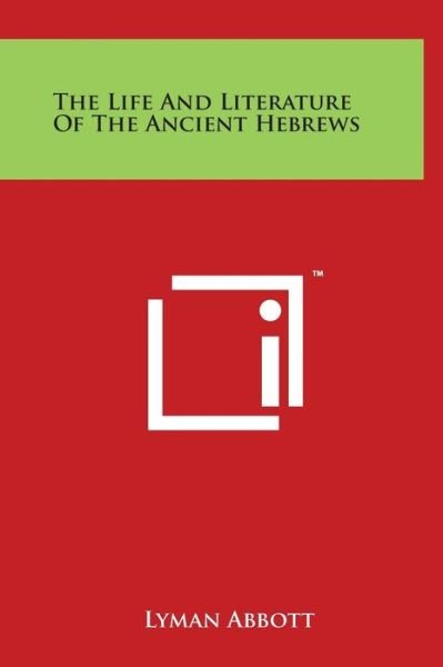 Cover for Lyman Abbott · The Life and Literature of the Ancient Hebrews (Hardcover bog) (2014)