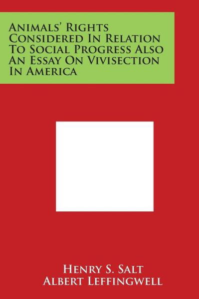 Cover for Henry S Salt · Animals' Rights Considered in Relation to Social Progress Also an Essay on Vivisection in America (Paperback Book) (2014)