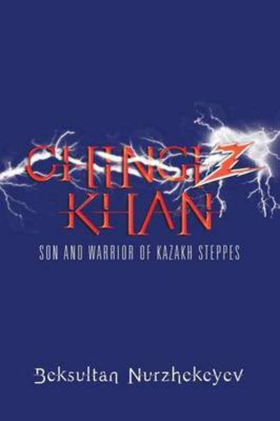 Cover for Beksultan Nurzhekeyev · Chingiz Khan: Son and Warrior of Kazakh Steppes (Paperback Bog) (2015)