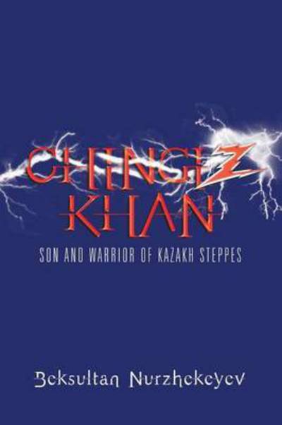 Cover for Beksultan Nurzhekeyev · Chingiz Khan: Son and Warrior of Kazakh Steppes (Paperback Book) (2015)