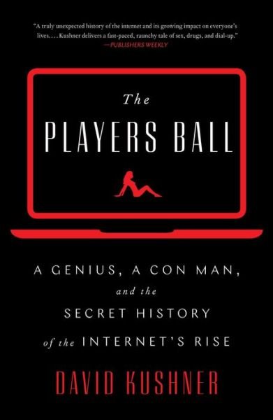 Cover for David Kushner · The Players Ball: A Genius, a Con Man, and the Secret History of the Internet's Rise (Hardcover Book) (2019)