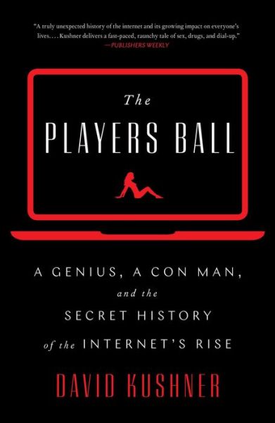 Cover for David Kushner · The Players Ball: A Genius, a Con Man, and the Secret History of the Internet's Rise (Hardcover Book) (2019)