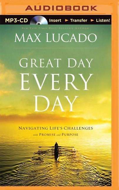 Cover for Max Lucado · Great Day Every Day: Navigating Life's Challenges with Promise and Purpose (MP3-CD) (2015)