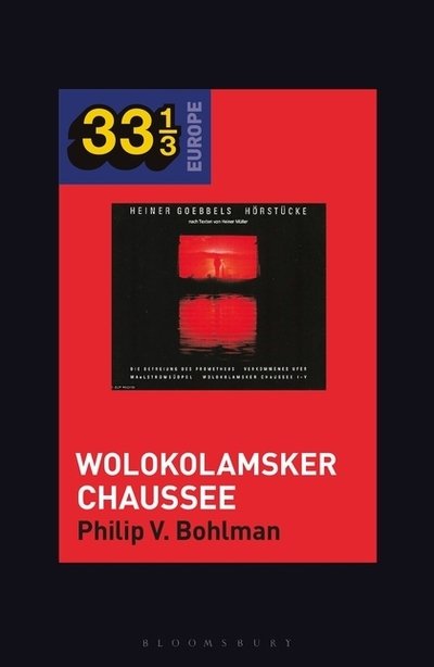 Cover for Bohlman, Prof Philip V. (University of Chicago, USA) · Heiner Muller and Heiner Goebbels’s Wolokolamsker Chaussee - 33 1/3 Europe (Paperback Book) (2022)