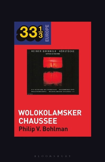 Cover for Bohlman, Prof Philip V. (University of Chicago, USA) · Heiner Muller and Heiner Goebbels’s Wolokolamsker Chaussee - 33 1/3 Europe (Paperback Book) (2022)