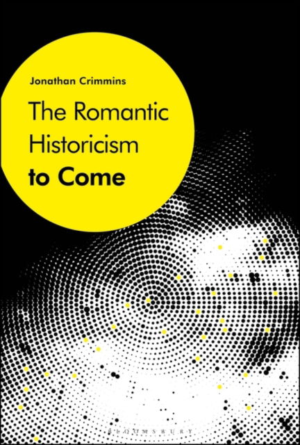 Cover for Crimmins, Dr. Jonathan (University of Virginia’s College at Wise, USA) · The Romantic Historicism to Come (Paperback Book) (2019)