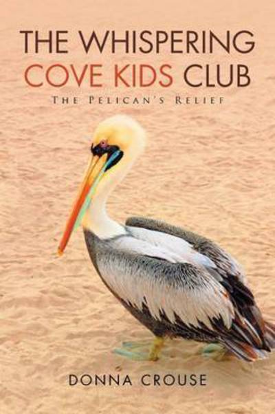 Cover for Donna Crouse · The Whispering Cove Kids Club: the Pelican's Relief (Paperback Book) (2015)