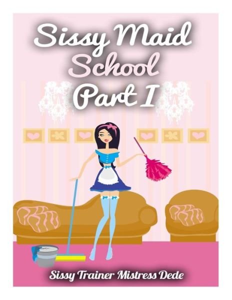 Cover for Mistress Dede · Sissy Maid School Part I (Paperback Book) (2015)