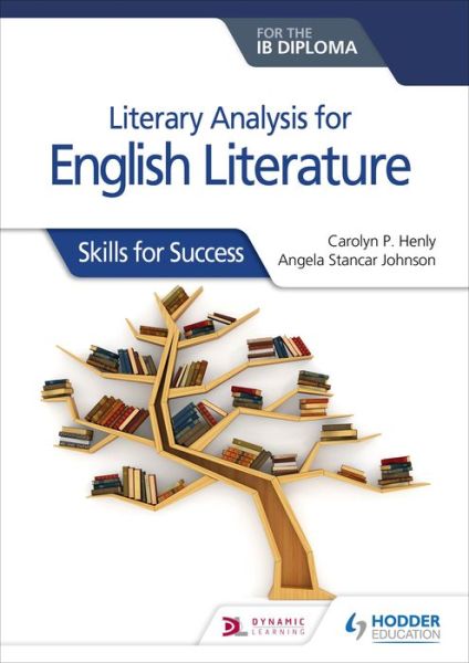 Literary analysis for English Literature for the IB Diploma: Skills for Success - Carolyn P. Henly - Books - Hachette Learning - 9781510467149 - July 26, 2019