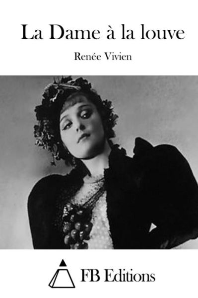 La Dame a La Louve - Renee Vivien - Kirjat - Createspace - 9781511684149 - lauantai 11. huhtikuuta 2015