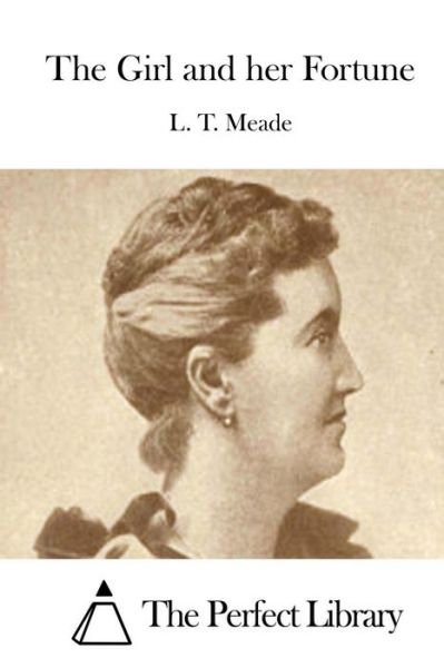 The Girl and Her Fortune - L T Meade - Books - Createspace - 9781512153149 - May 11, 2015