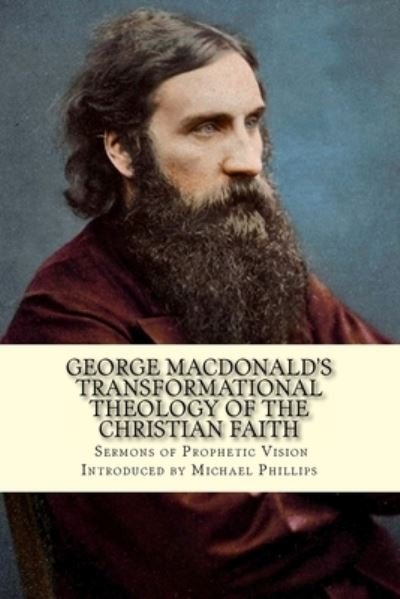 Cover for Michael Phillips · George Macdonald's Transformational Theology of the Christian Faith (Paperback Book) (2017)