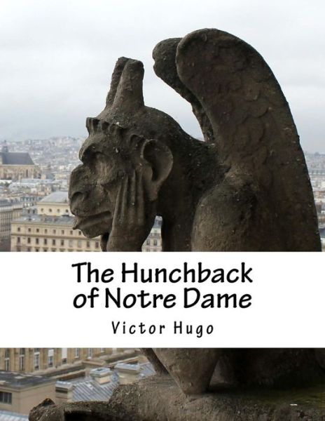 The Hunchback of Notre Dame - Victor Hugo - Books - Createspace - 9781517570149 - September 29, 2015