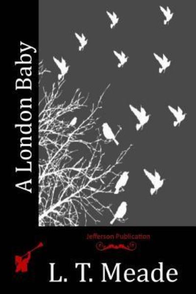 A London Baby - L T Meade - Książki - Createspace Independent Publishing Platf - 9781518896149 - 17 listopada 2015