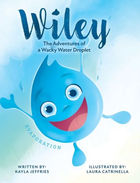 Cover for Kayla Jeffries · Wiley: The Adventures of a Wacky Water Droplet: Evaporation - Wiley (Hardcover Book) (2021)