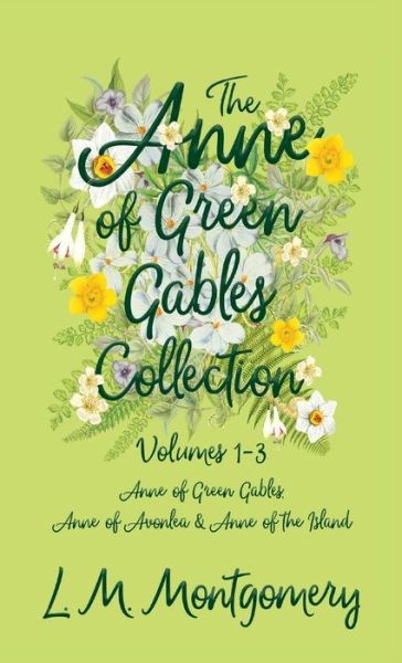 Cover for L M Montgomery · The Anne of Green Gables Collection: Volumes 1-3 (Anne of Green Gables, Anne of Avonlea and Anne of the Island) (Inbunden Bok) (2020)