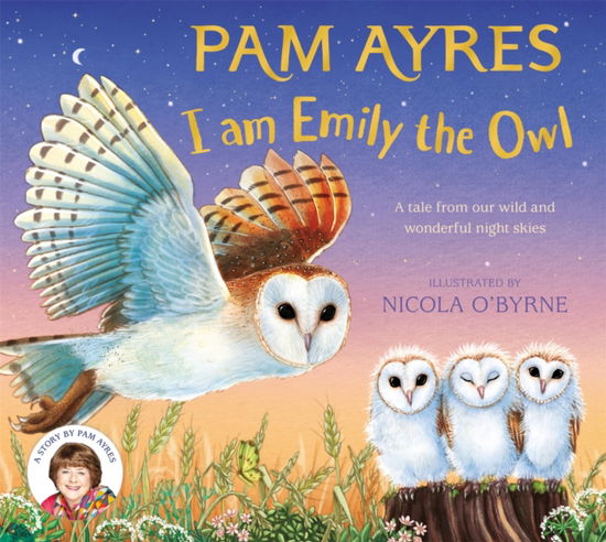 Cover for Pam Ayres · I am Emily the Owl: A tale from our wild and wonderful night skies - Pam Ayres' Animal Stories (Gebundenes Buch) (2025)