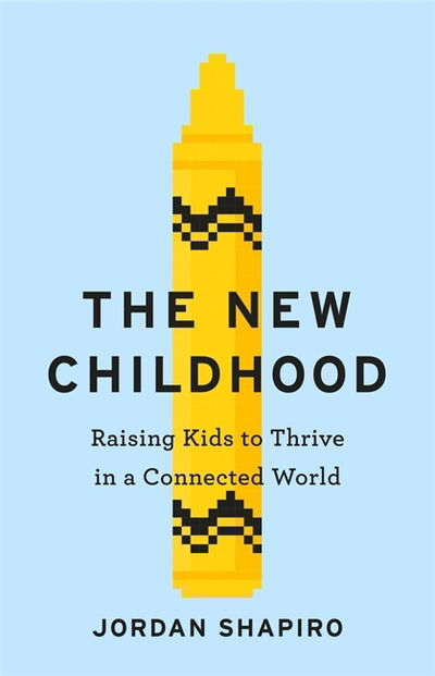 Cover for Jordan Shapiro · The New Childhood: Raising kids to thrive in a digitally connected world (Paperback Book) (2020)