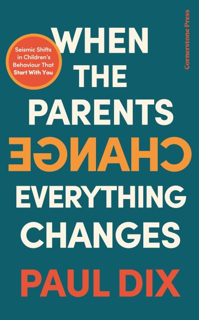 When the Parents Change, Everything Changes: Seismic Shifts in Children's Behaviour - Paul Dix - Książki - Cornerstone - 9781529900149 - 5 września 2023