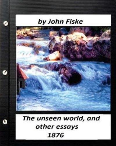 Cover for John Fiske · The unseen world, and other essays  by John Fiske (Paperback Bog) (2016)