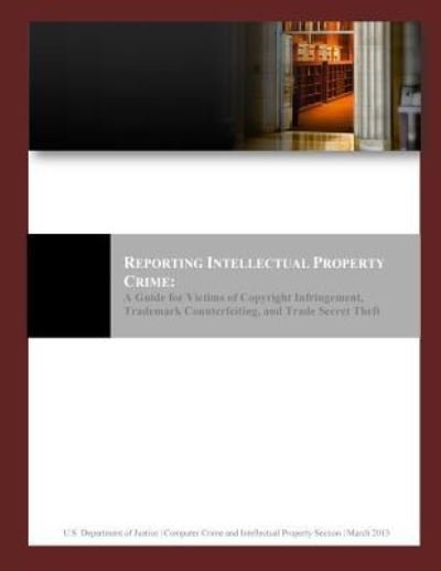 Cover for U S Department of Justice · Reporting Intellectual Property Crime (Paperback Book) (2016)