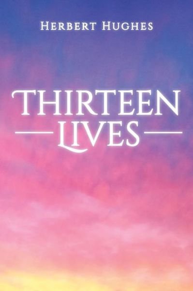Herbert Hughes · Thirteen Lives (Paperback Book) (2016)