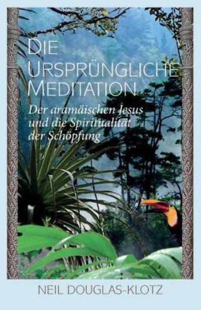 Cover for Neil Douglas-Klotz · Die Urspruengliche Meditation (Paperback Book) (2016)