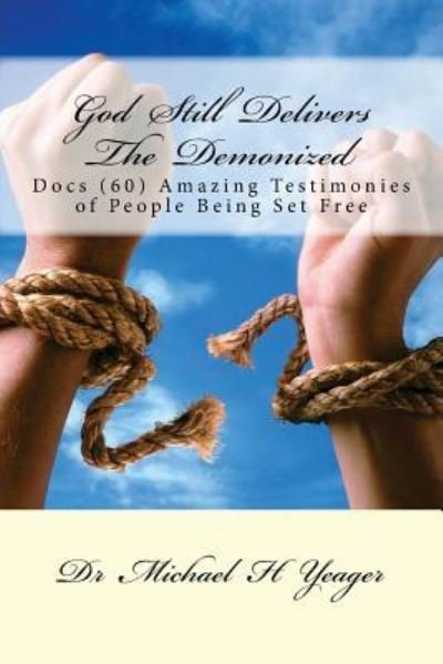 Michael H Yeager · God Still Delivers The Demonized (Paperback Book) (2016)