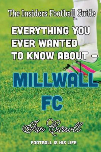 Cover for MR Ian Carroll · Everything You Ever Wanted to Know about - Millwall FC (Paperback Book) (2016)