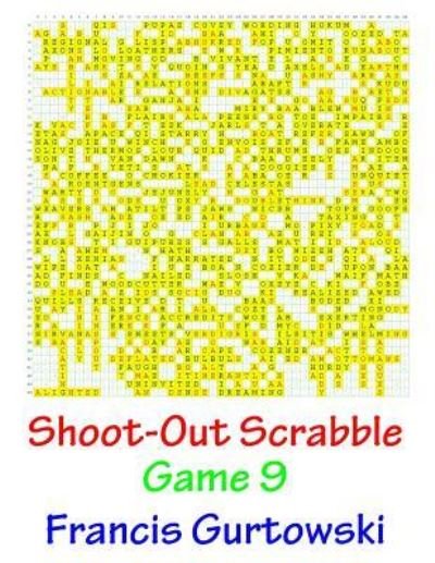 Shoot-Out Scrabble Game 9 - MR Francis Gurtowski - Livros - Createspace Independent Publishing Platf - 9781541087149 - 15 de dezembro de 2016